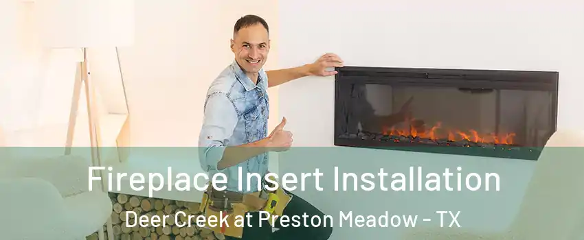 Fireplace Insert Installation Deer Creek at Preston Meadow - TX