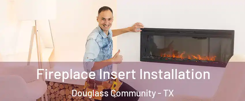 Fireplace Insert Installation Douglass Community - TX