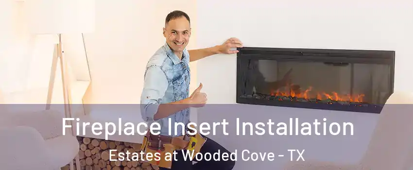 Fireplace Insert Installation Estates at Wooded Cove - TX