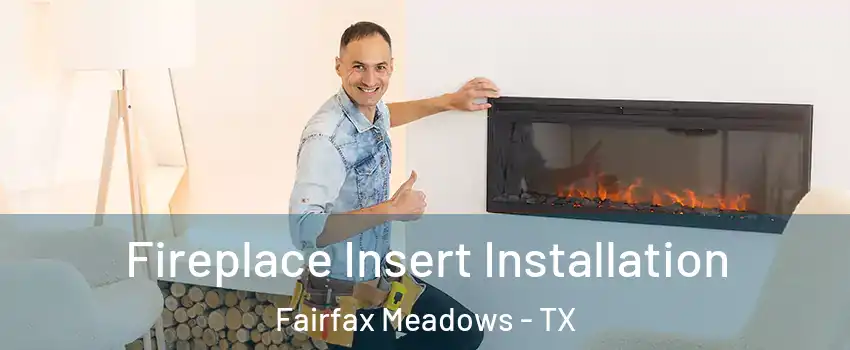 Fireplace Insert Installation Fairfax Meadows - TX