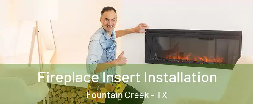 Fireplace Insert Installation Fountain Creek - TX