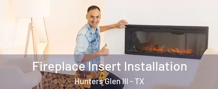 Fireplace Insert Installation Hunters Glen III - TX