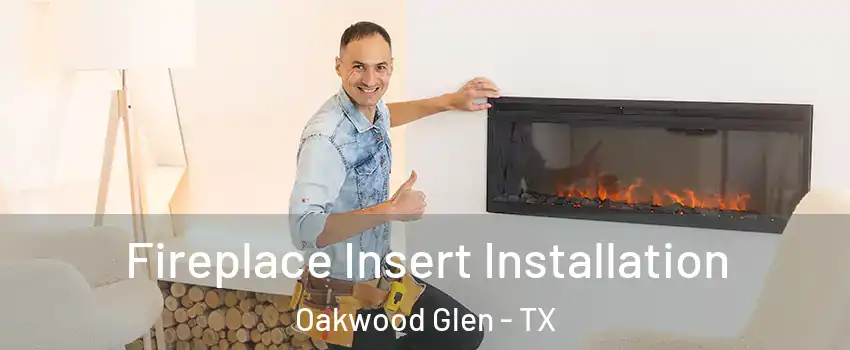 Fireplace Insert Installation Oakwood Glen - TX