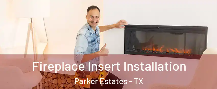 Fireplace Insert Installation Parker Estates - TX