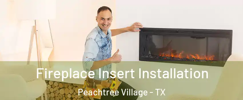 Fireplace Insert Installation Peachtree Village - TX