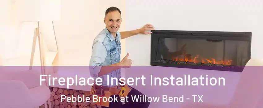 Fireplace Insert Installation Pebble Brook at Willow Bend - TX