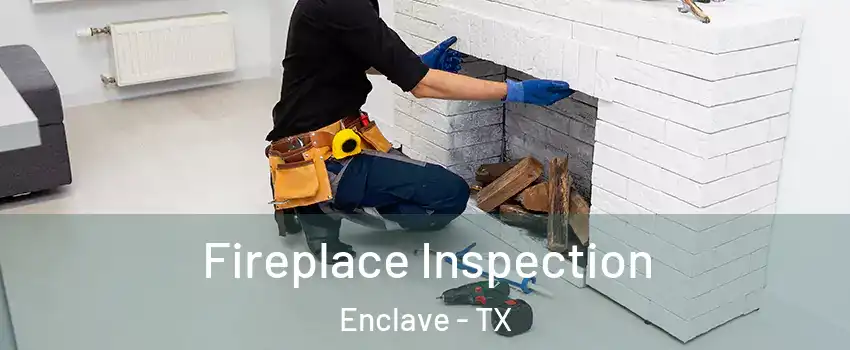 Fireplace Inspection Enclave - TX