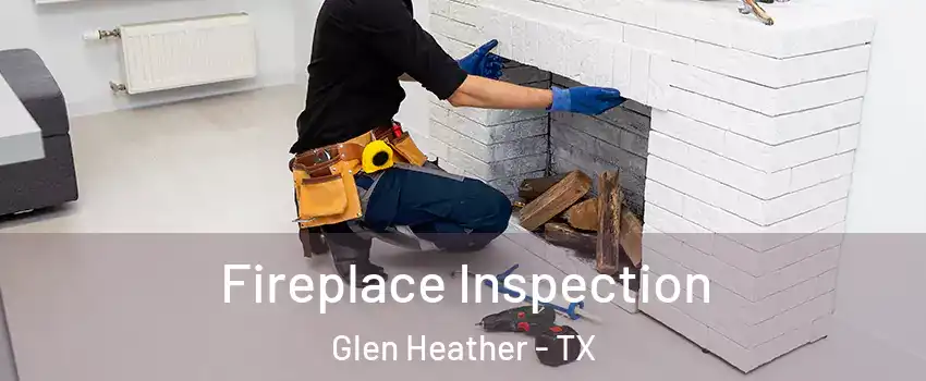 Fireplace Inspection Glen Heather - TX