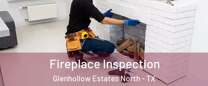 Fireplace Inspection Glenhollow Estates North - TX