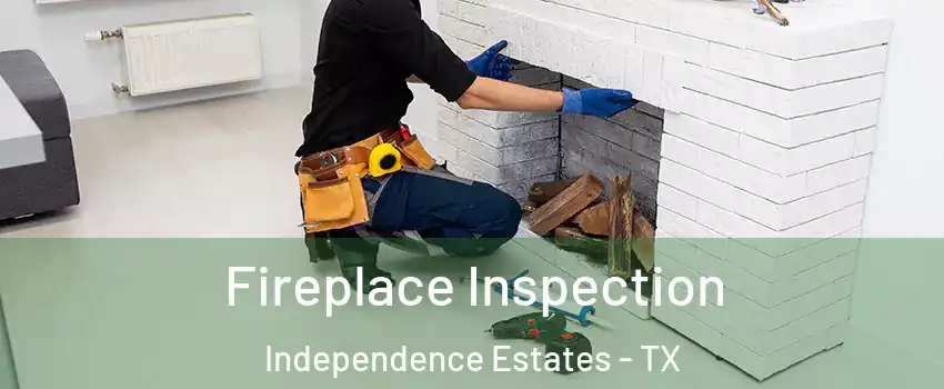 Fireplace Inspection Independence Estates - TX