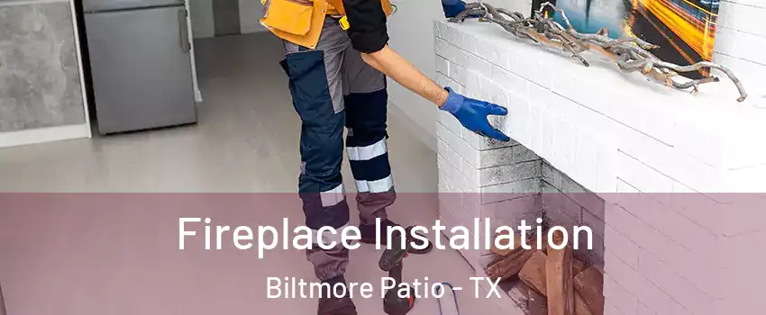 Fireplace Installation Biltmore Patio - TX