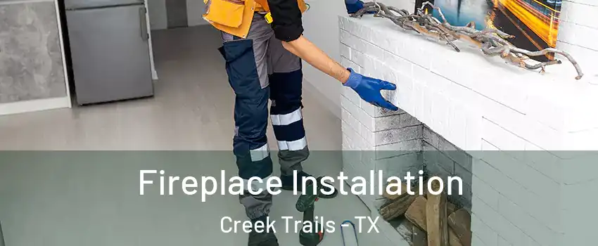 Fireplace Installation Creek Trails - TX