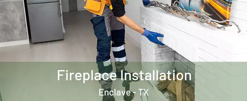 Fireplace Installation Enclave - TX