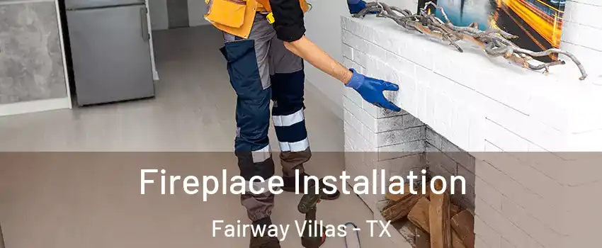 Fireplace Installation Fairway Villas - TX