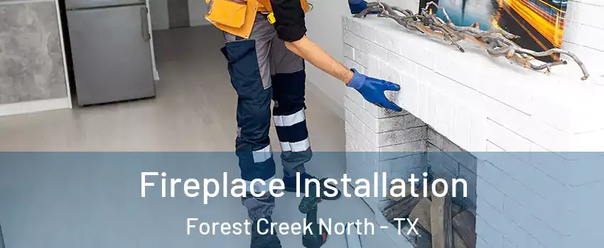 Fireplace Installation Forest Creek North - TX