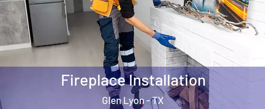 Fireplace Installation Glen Lyon - TX