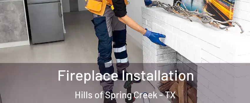 Fireplace Installation Hills of Spring Creek - TX