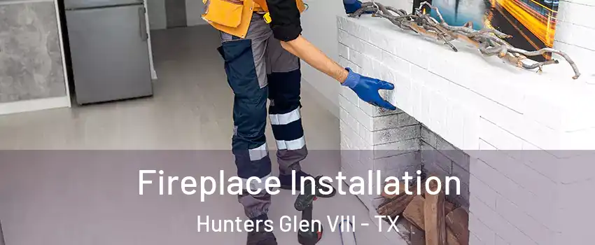 Fireplace Installation Hunters Glen VIII - TX