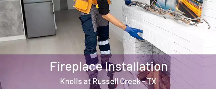 Fireplace Installation Knolls at Russell Creek - TX