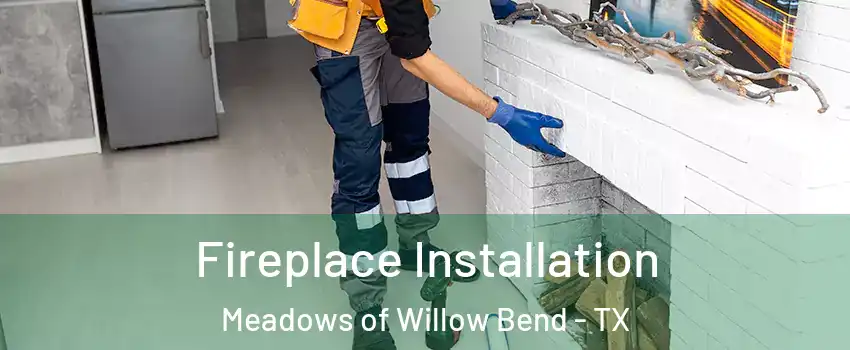 Fireplace Installation Meadows of Willow Bend - TX