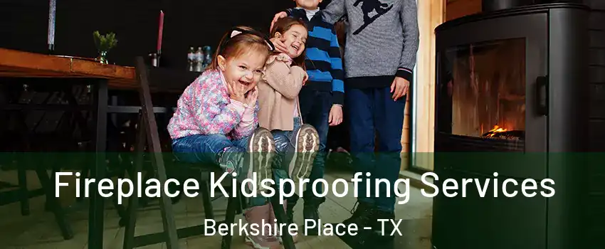 Fireplace Kidsproofing Services Berkshire Place - TX