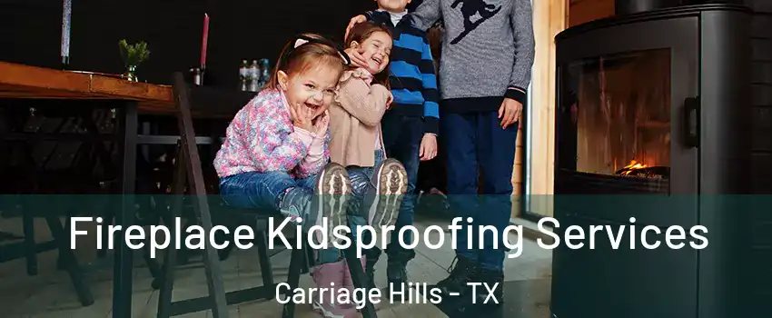 Fireplace Kidsproofing Services Carriage Hills - TX