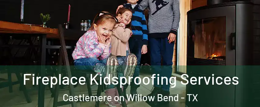 Fireplace Kidsproofing Services Castlemere on Willow Bend - TX