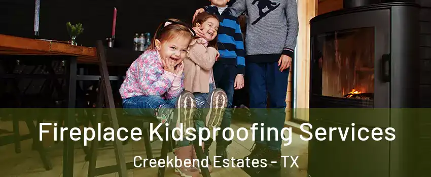 Fireplace Kidsproofing Services Creekbend Estates - TX