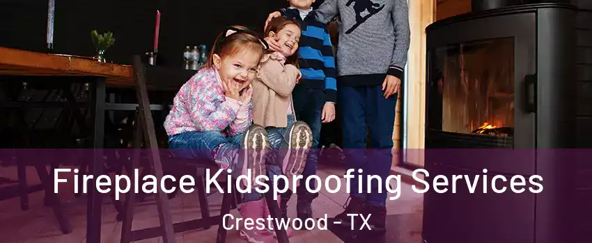 Fireplace Kidsproofing Services Crestwood - TX