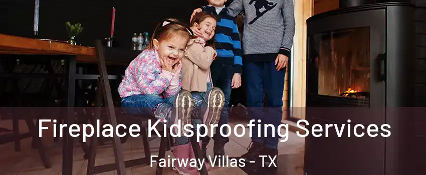 Fireplace Kidsproofing Services Fairway Villas - TX