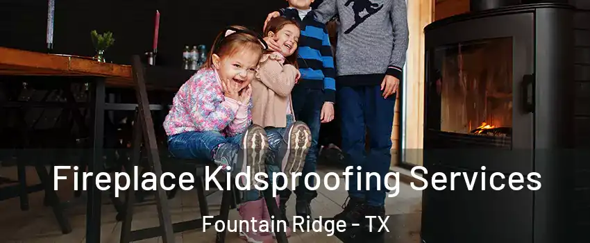 Fireplace Kidsproofing Services Fountain Ridge - TX