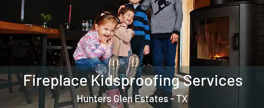 Fireplace Kidsproofing Services Hunters Glen Estates - TX