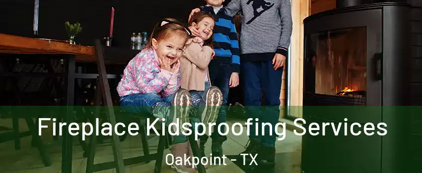 Fireplace Kidsproofing Services Oakpoint - TX