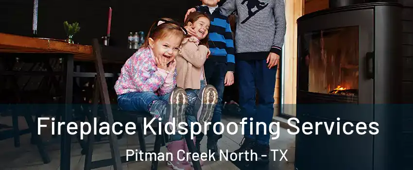 Fireplace Kidsproofing Services Pitman Creek North - TX