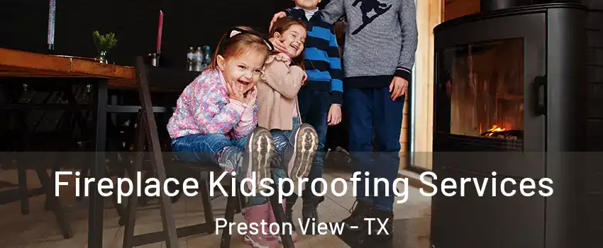 Fireplace Kidsproofing Services Preston View - TX