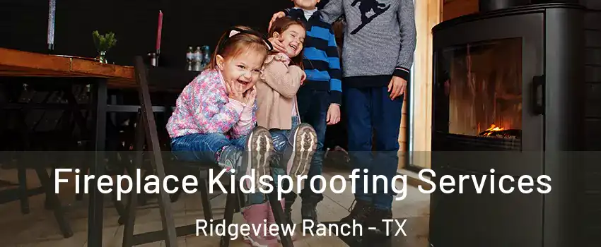 Fireplace Kidsproofing Services Ridgeview Ranch - TX