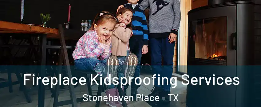 Fireplace Kidsproofing Services Stonehaven Place - TX