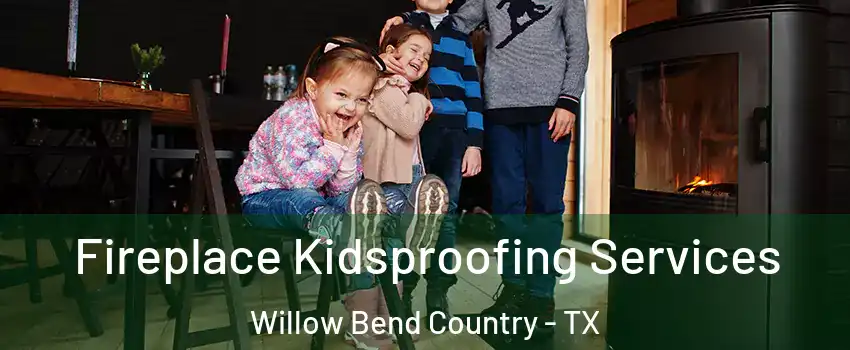 Fireplace Kidsproofing Services Willow Bend Country - TX