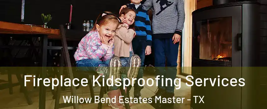 Fireplace Kidsproofing Services Willow Bend Estates Master - TX