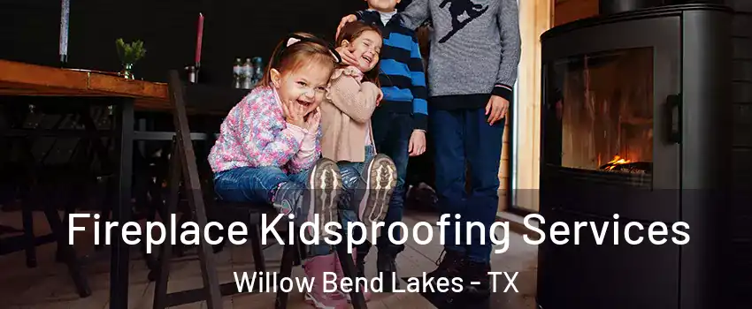 Fireplace Kidsproofing Services Willow Bend Lakes - TX