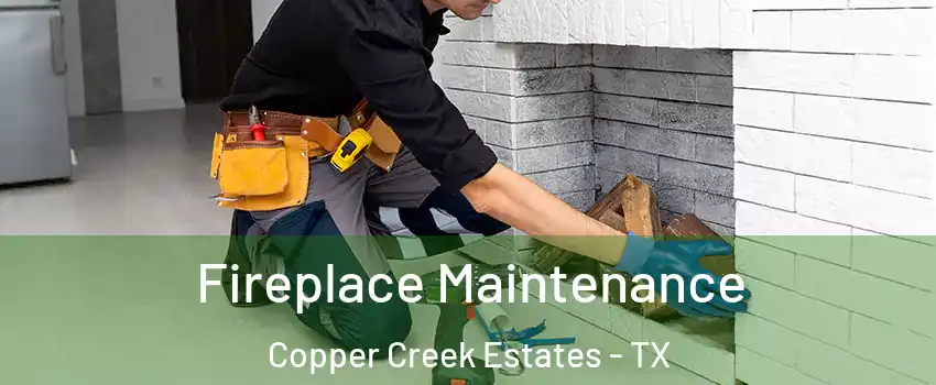 Fireplace Maintenance Copper Creek Estates - TX