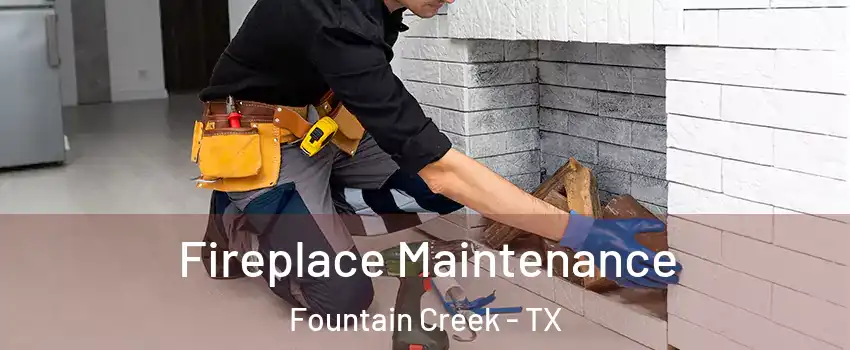 Fireplace Maintenance Fountain Creek - TX