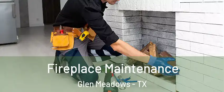 Fireplace Maintenance Glen Meadows - TX