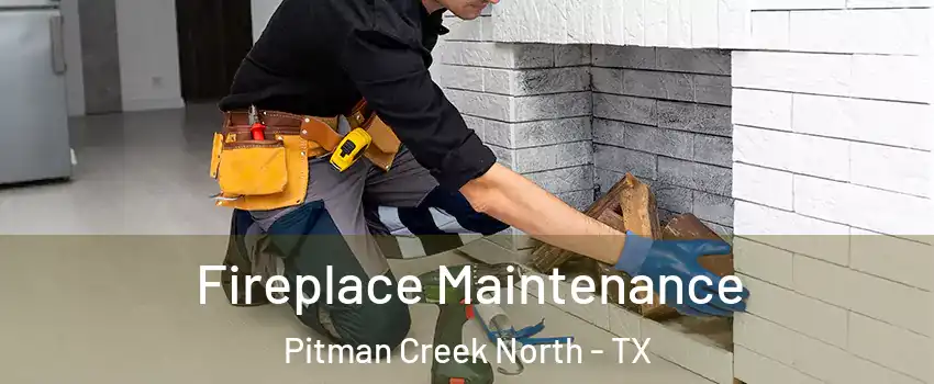 Fireplace Maintenance Pitman Creek North - TX