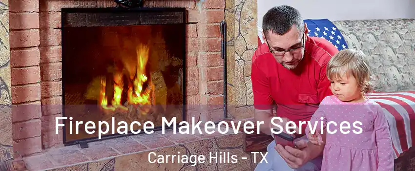 Fireplace Makeover Services Carriage Hills - TX