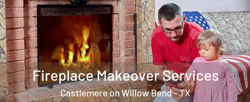 Fireplace Makeover Services Castlemere on Willow Bend - TX