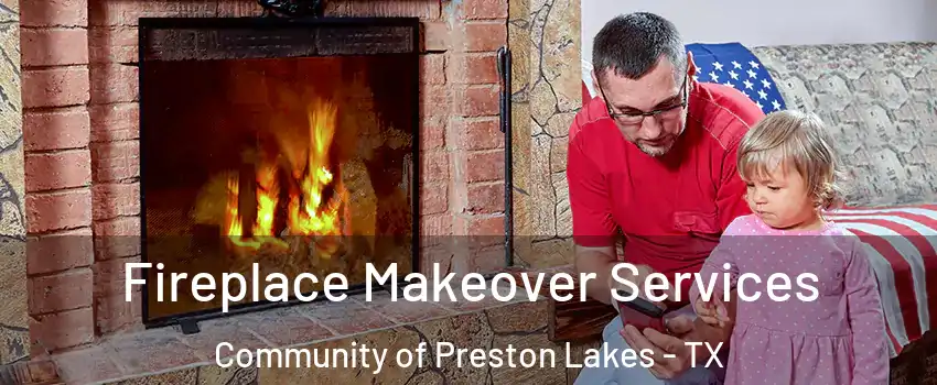 Fireplace Makeover Services Community of Preston Lakes - TX