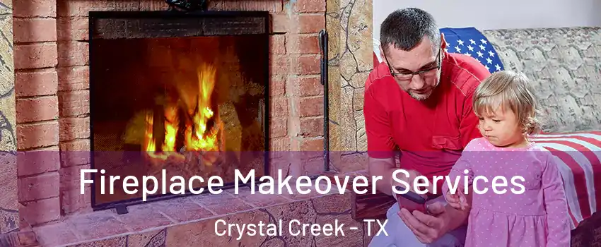 Fireplace Makeover Services Crystal Creek - TX