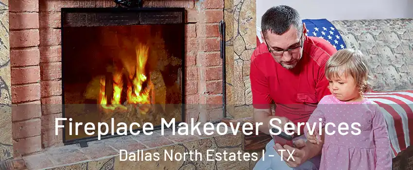 Fireplace Makeover Services Dallas North Estates I - TX