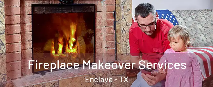 Fireplace Makeover Services Enclave - TX